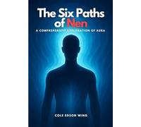 The Six Paths of Nen: A Comprehensive Exploration of Aura