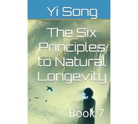 The Six Principles to Natural Longevity: Book 7