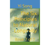 The Six Principles to Natural Longevity: Book 7