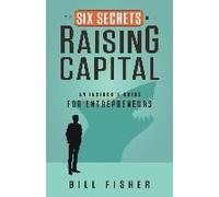 The Six Secrets Of Raising Capital