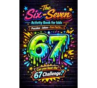 The Six-Seven Activity Book for Kids: 100+ Puzzles, Jokes, Fun Facts and more...| Hilarious Activities Inspired by the Viral 6 7 Trend to Keep Children Busy and Laughing...