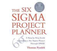 The Six Sigma Project Planner: A Step-By-Step Guide To Leading A Six Sigma Project Through Dmaic