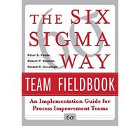 The Six Sigma Way Team Fieldbook: An Implementation Guide for Process Improvement Teams
