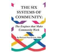 The Six Systems of Community: The Engines that Make Community Work