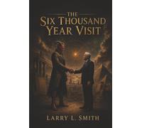 The Six Thousand Year Visit