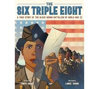 The Six Triple Eight: A True Story of the Black Woman Battalion of World War II