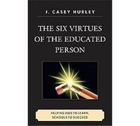 The Six Virtues of the Educated Person J. Casey Hurley (Auteur)