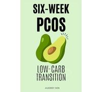 The Six-Week PCOS Low-Carb Transition: Shift into a sustainable low-carb lifestyle in six weeks- without the dreaded energy crash-so you can steady your energy, reduce cravings