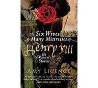 The Six Wives & Many Mistresses of Henry VIII: The Women's Stories - [Livre en VO] Amy Licence (Auteur)