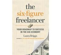 The SixFigure Freelancer by Laura Briggs Laura Pennington Briggs (Auteur)