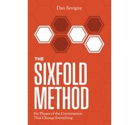 The Sixfold Method: Six Phases of the Conversation That Changes Everything.
