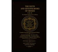 The Sixth and Seventh Books of Moses - Critical Edition: Complete Facsimile and Annotated Edition · Seals, 72 Angels with Psalms, Twelve Tables, Historical Essays and Critical Apparatus