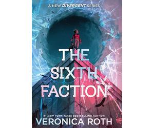 The Sixth Faction: From #1 New York Times bestselling author Veronica Roth - a bold and unputdownable new Divergent series