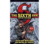 The Sixth Gun: Days of the Dead - [Version Originale] Cullen Bunn, Brian Hurtt, Mike Norton, Bill Crabtree (Auteur)