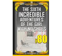 The Sixth Incredible Adventures Of The Girl With No Shoes