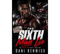 The Sixth Man Lie: A Positive Test, an Impossible Timestamp, and the Man He Never Stopped Wanting