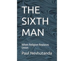 THE SIXTH MAN: When Religion Replaces Union