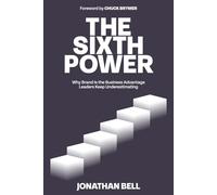 The Sixth Power: Why Brand is the Business Advantage Leaders Keep Underestimating