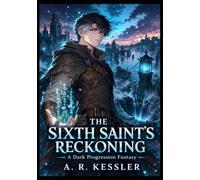 The Sixth Saint's Reckoning : A Dark Progression Fantasy