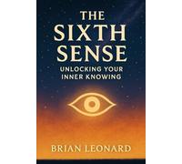 The Sixth Sense: Unlocking Your Inner Knowing