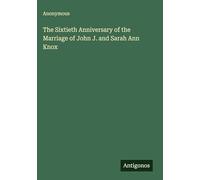 The Sixtieth Anniversary of the Marriage of John J. and Sarah Ann Knox