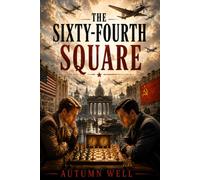 The Sixty-Fourth Square: A Novel of Chess, Espionage, and the Secret War Beneath the Board