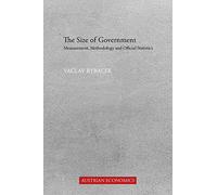 The Size Of Government: Measurement, Methodology And Official Statistics (Austrian Economics)