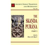 The Skanda Purana (Part 1): Ancient Indian Tradition and Mythology Volume 49