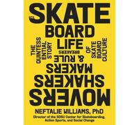 The Skateboard Life Movers, Shakers, Makers & Rulebreakers: The Quintessential Story of Skateboard Culture - Neftalie Williams PhD - Artisan - ebook (ePub) - Livre