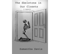 The Skeletons in Our Closets: A Memoir