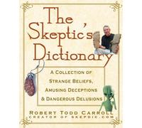 Dictionnaire du sceptique – Croyances étranges, tromperies amusantes et illusions dangereuses