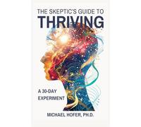 The Skeptic's Guide to Thriving: A 30-Day Experiment