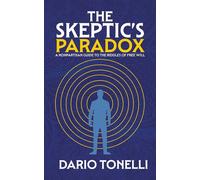 The Skeptic's Paradox A Nonpartisan Guide to the Riddles of Free Will - Dario Tonelli - Palmetto Publishing - ebook (ePub) - Livre