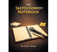 The Sketch Comedy Notebook: A Structured Notebook for Writing Comedy Sketches