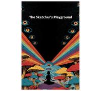 The Sketcher's Playground: Inspiration for Every Level of Artist