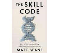 The Skill Code - Matt Beane - HarperCollins Publishers Inc - Livre en Anglais - Hardback Matt BeaneMatt Beane (Auteur)