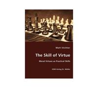The Skill Of Virtue - Moral Virtues As Practical Skills