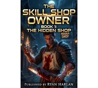 The Skill Shop Owner - Book 1: The Hidden Shop: A Gritty LitRPG Merchant Adventure - Craft Skills, Build a Hidden Empire, Defy the Guild Monopoly