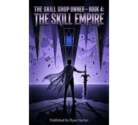 The Skill Shop Owner - Book 4: The Skill Empire: A Dark Surreal LitRPG Debt-Horror Saga - Inverted Keys, Multi-Shadow Fracturing, Void-Ledger Liquidation & Reclaimed Cosmic Ownership