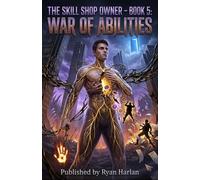 The Skill Shop Owner - Book 5: War of Abilities: Dark Surreal LitRPG Debt-War Horror - Living Ledgers, Compound Grief Repossession, Childhood Trauma as Cosmic Weapon & Final Ledger Reckoning