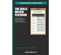 The Skills Matrix Playbook: A Practical Guide to Cross-Training Coverage, Proficiency Gaps, and Supervisor Follow-Through