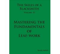The Skills of a Blacksmith: v.2: Mastering the Fundamentals of Leaf-work