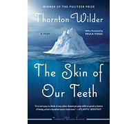 The Skin of Our Teeth: A Play