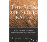 The Skin Of Your Balls: Show Up For Yourself or Your In The Way