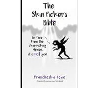 The Skin Picker's Bible: A short, snappy guide to overcoming skin picking disorder.