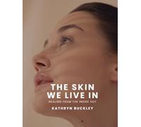 The Skin We Live In: Healing From The Inside Out