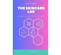 The Skincare Lab: Crafting Your Unique Formula For Skin Success