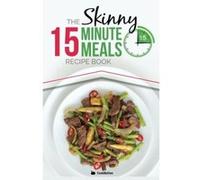 The Skinny 15 Minute Meals Recipe Book: Delicious, Nutritious, Super-Fast Low Calorie Meals in 15 Minutes Or Less. All Under 300, 400 & 500 Calories. Cooknation (Auteur)