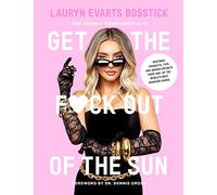 The Skinny Confidential's Get the F*ck Out of the Sun: Routines, Products, Tips, and Insider Secrets from 100+ of the World's Best Skincare Gurus