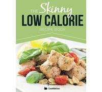 The Skinny Low Calorie Meal Recipe Book Great Tasting, Simple & Healthy Meals Under 300, 400 & 500 Calories. Perfect For Any Calorie Controlled Diet